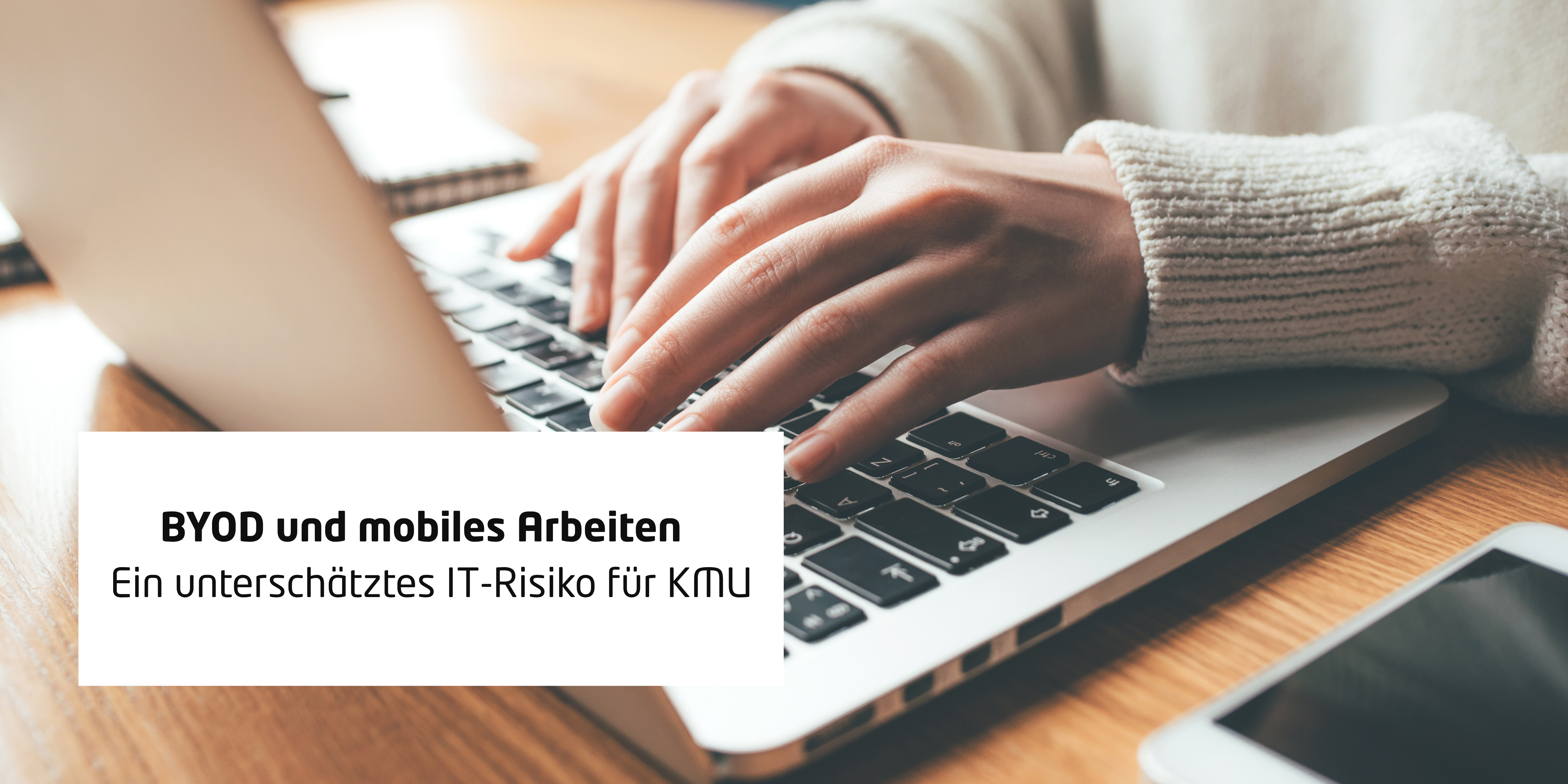 BYOD und mobiles Arbeiten – Ein unterschätztes IT-Risiko für KMU
