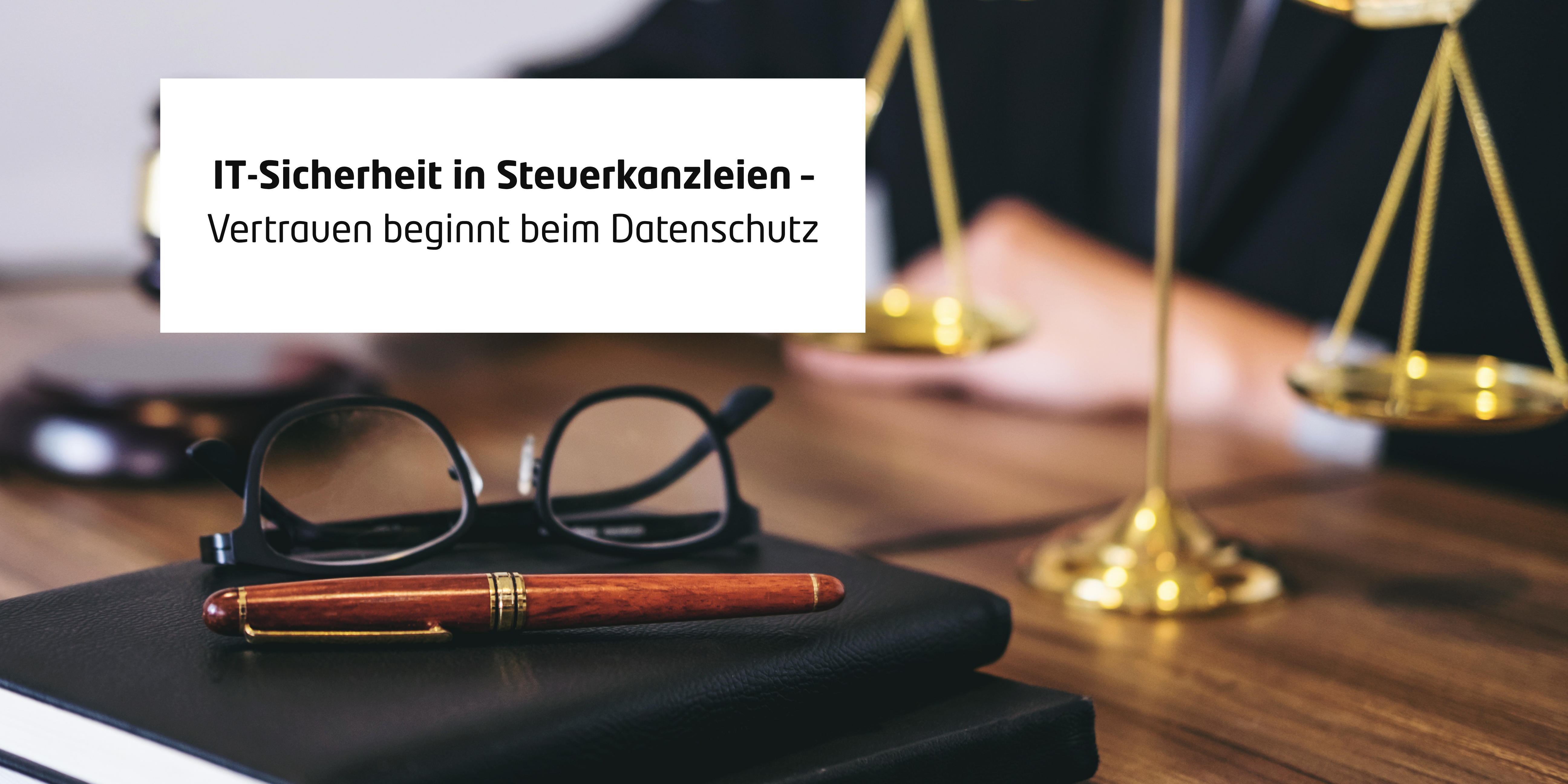 IT-Sicherheit in Steuerkanzleien – Vertrauen beginnt beim Datenschutz