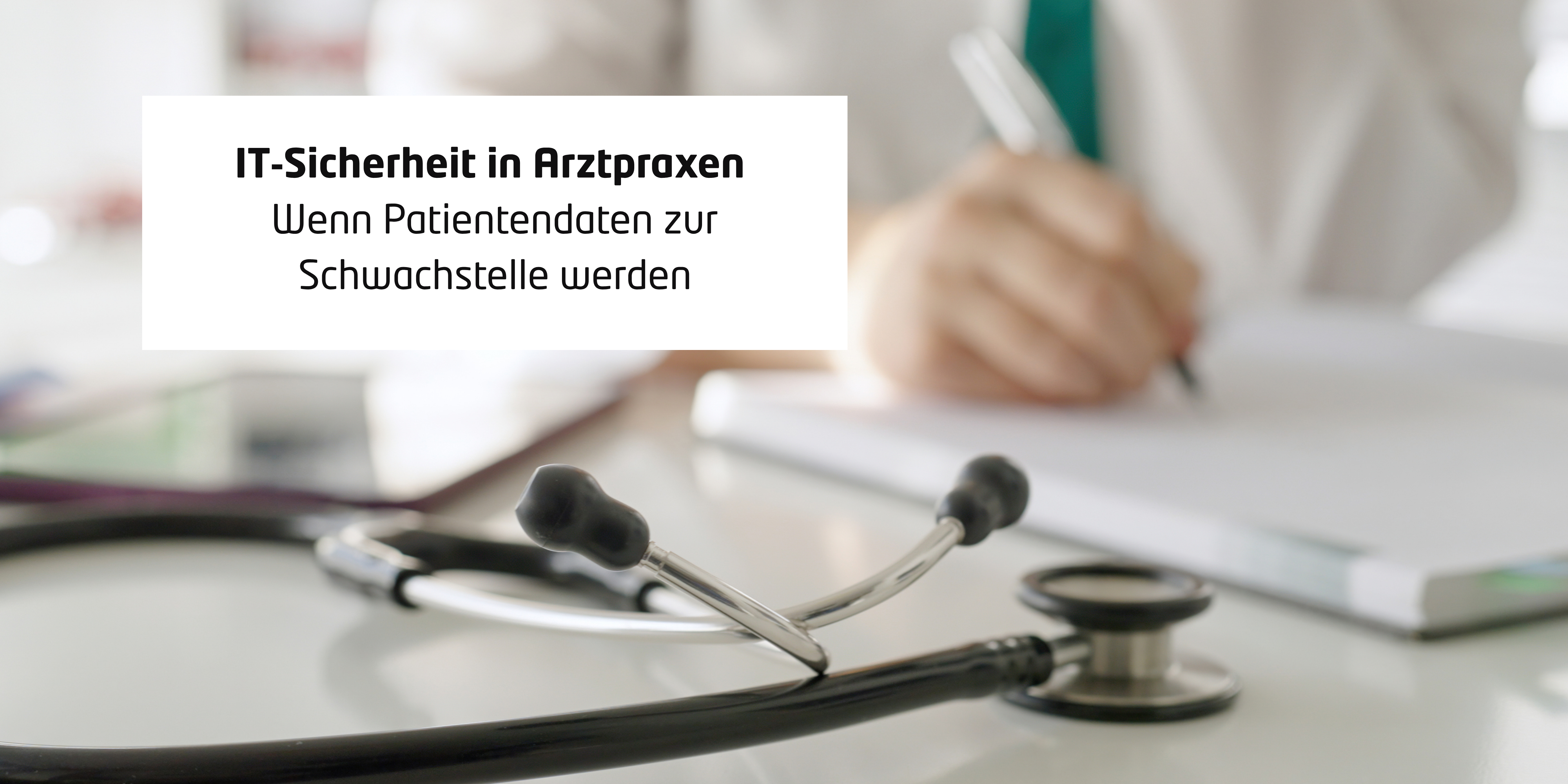 IT‑Sicherheit in Arztpraxen – Wenn Patientendaten zur Schwachstelle werden