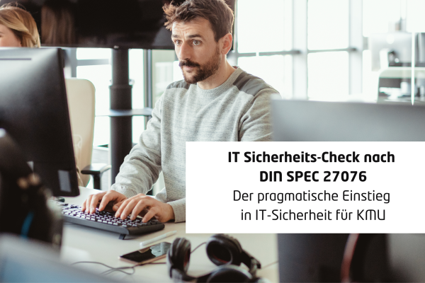IT Sicherheits-Check nach DIN SPEC 27076 – Der pragmatische Einstieg in IT-Sicherheit für KMU