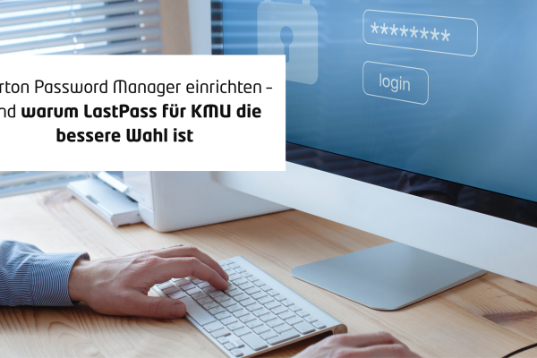 Norton Password Manager einrichten – und warum LastPass für KMU die bessere Wahl ist