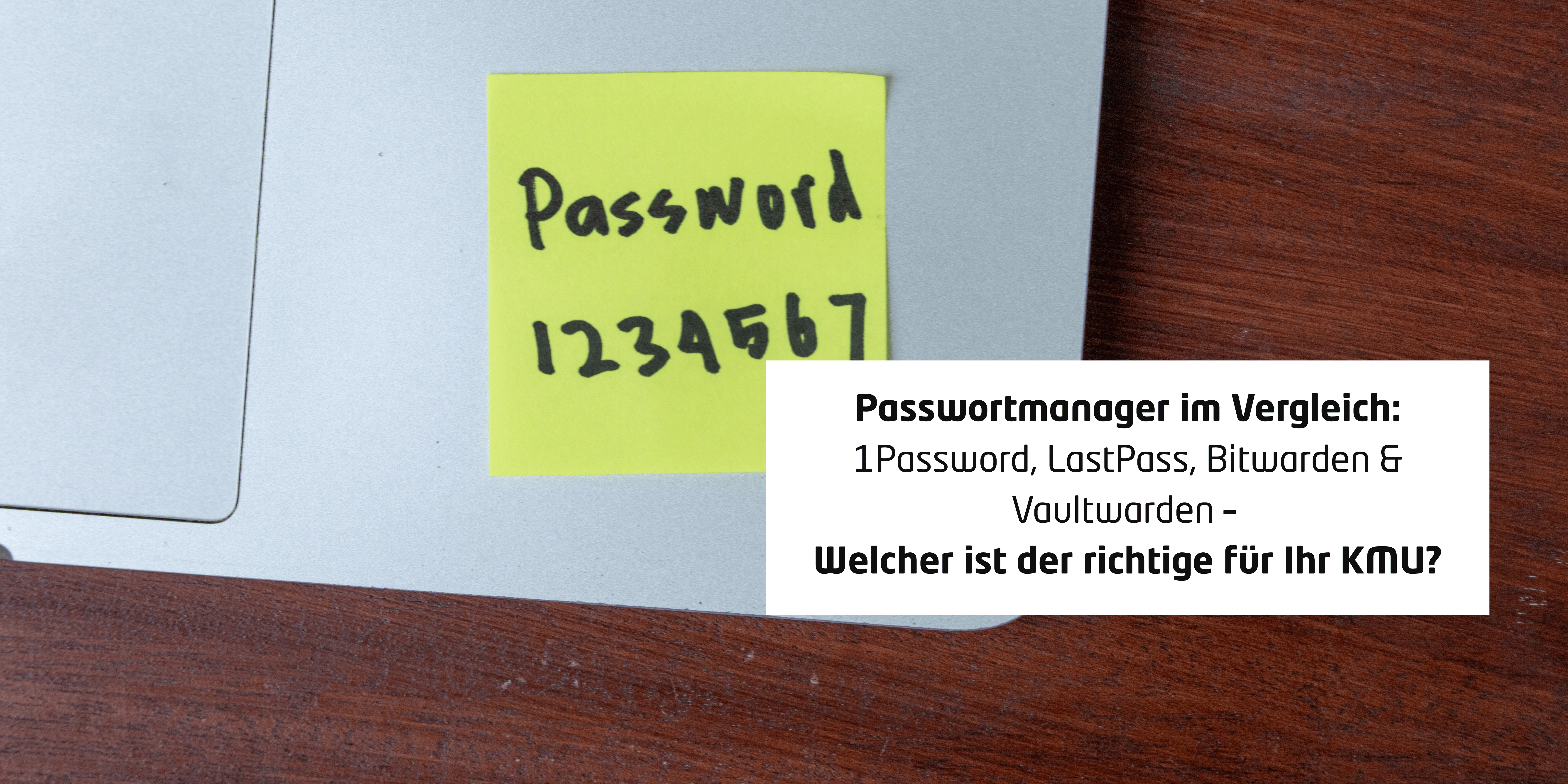 Passwortmanager im Vergleich: 1Password, LastPass, Bitwarden & Vaultwarden – Welcher ist der richtige für Ihr KMU?
